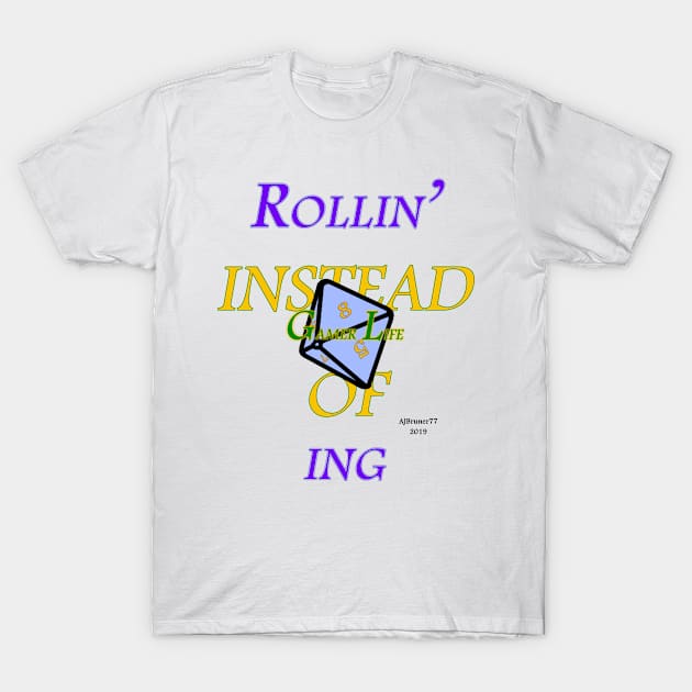 Rollin' Instead Of D8 ing T-Shirt by ajbruner77